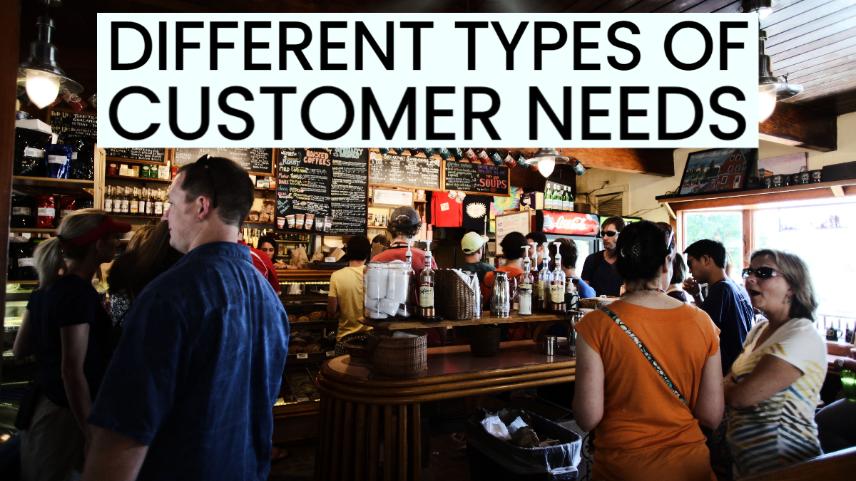 different types of customer needs different types of customer needs